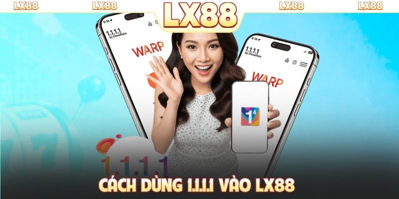 cách dùng 1.1.1.1 vào LX88