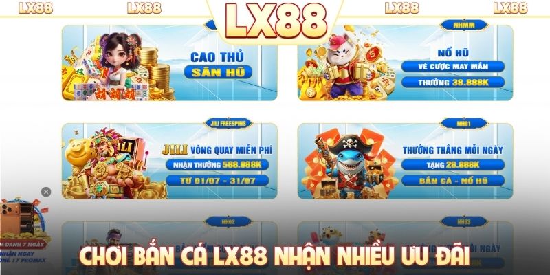 Chơi bắn cá LX88 nhận nhiều ưu đãi