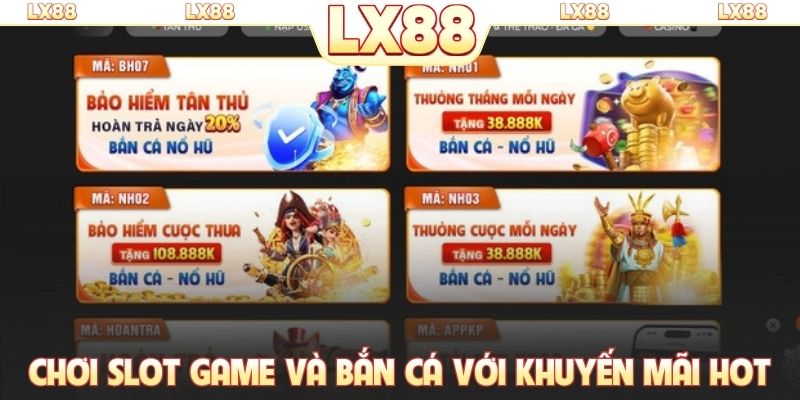 Chơi slot game và bắn cá với khuyến mãi hot từ LX88