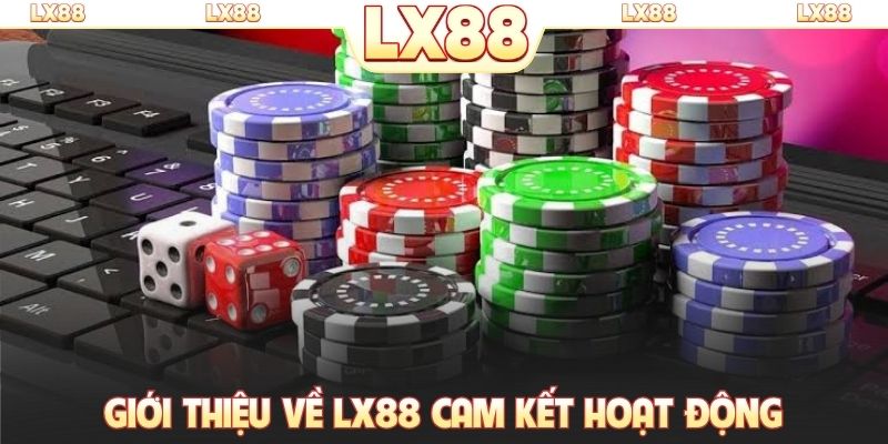 Giới thiệu về LX88 cam kết hoạt động