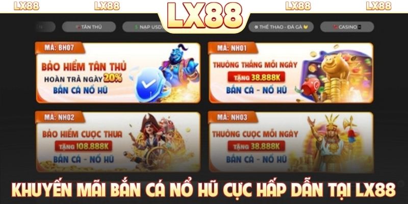 Khuyến mãi bắn cá nổ hũ cực hấp dẫn tại LX88