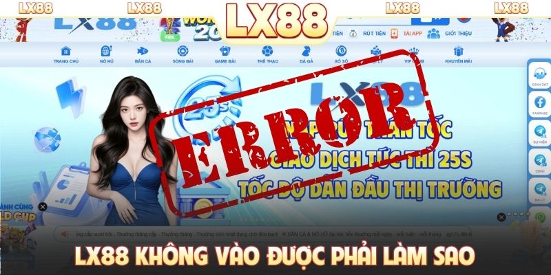 LX88 không vào được phải làm sao