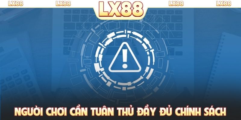 Người chơi cần tuân thủ đầy đủ chính sách