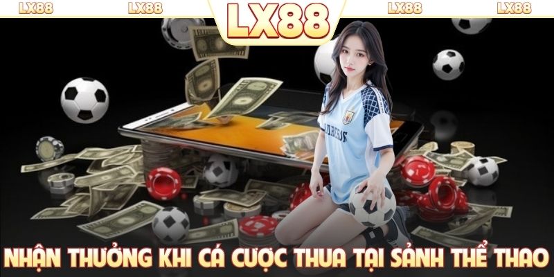 Nhận thưởng khi cá cược thua tại sảnh thể thao