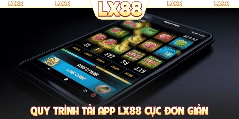 Quy trình tải app LX88 cực đơn giản
