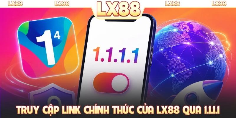 Truy cập link chính thức của LX88 qua 1.1.1.1