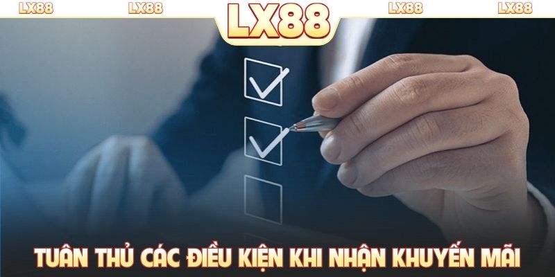 Tuân thủ các điều kiện khi nhận khuyến mãi từ LX88